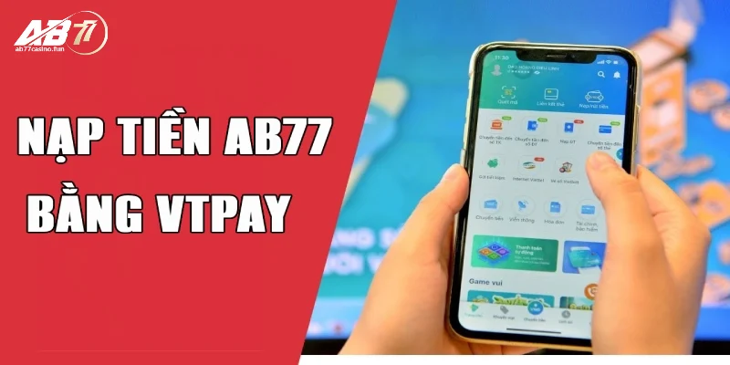 Cách nạp tiền AB77 linh hoạt qua VTpay